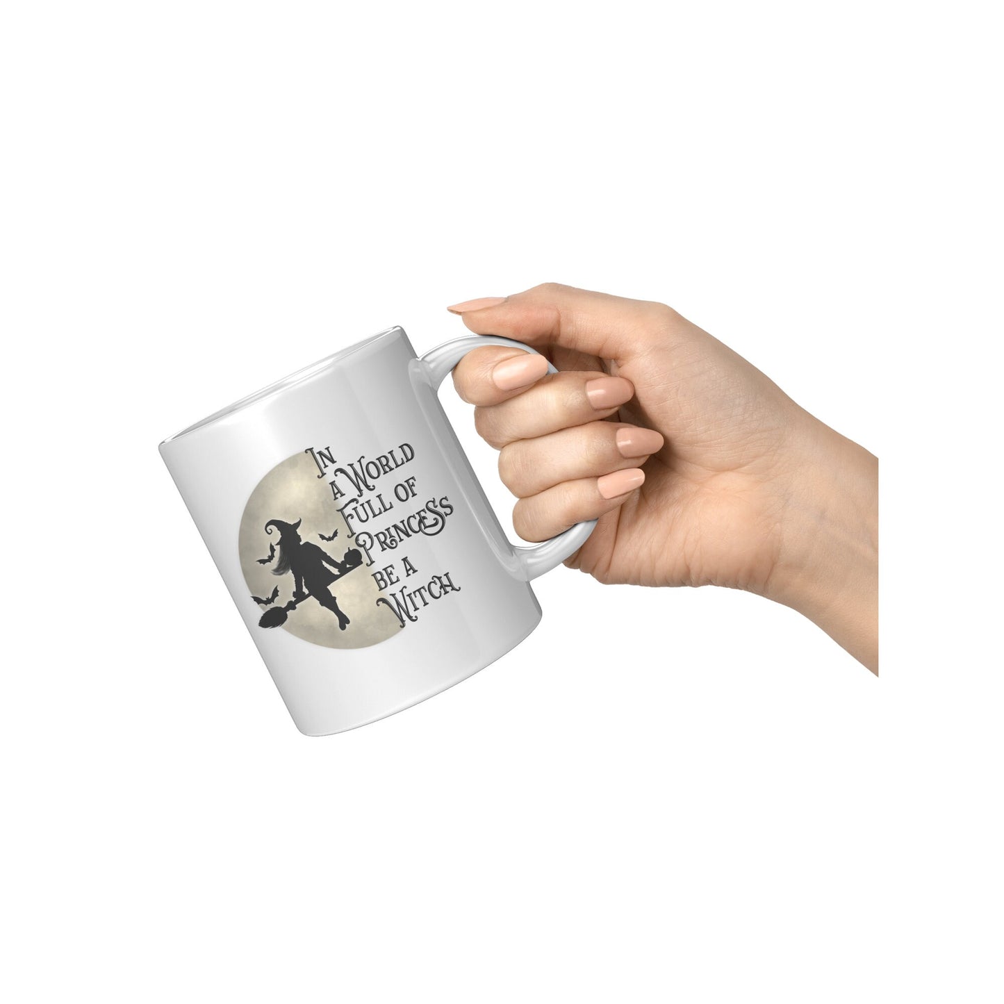 In a World full of Princess Be a Witch, Witch Mug, Fun Mug, Princess Mug