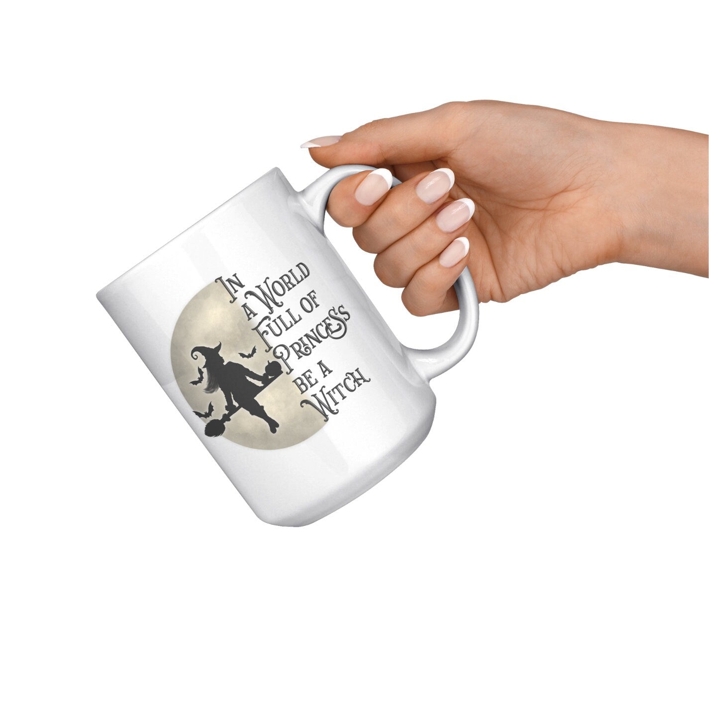 In a World full of Princess Be a Witch, Witch Mug, Fun Mug, Princess Mug
