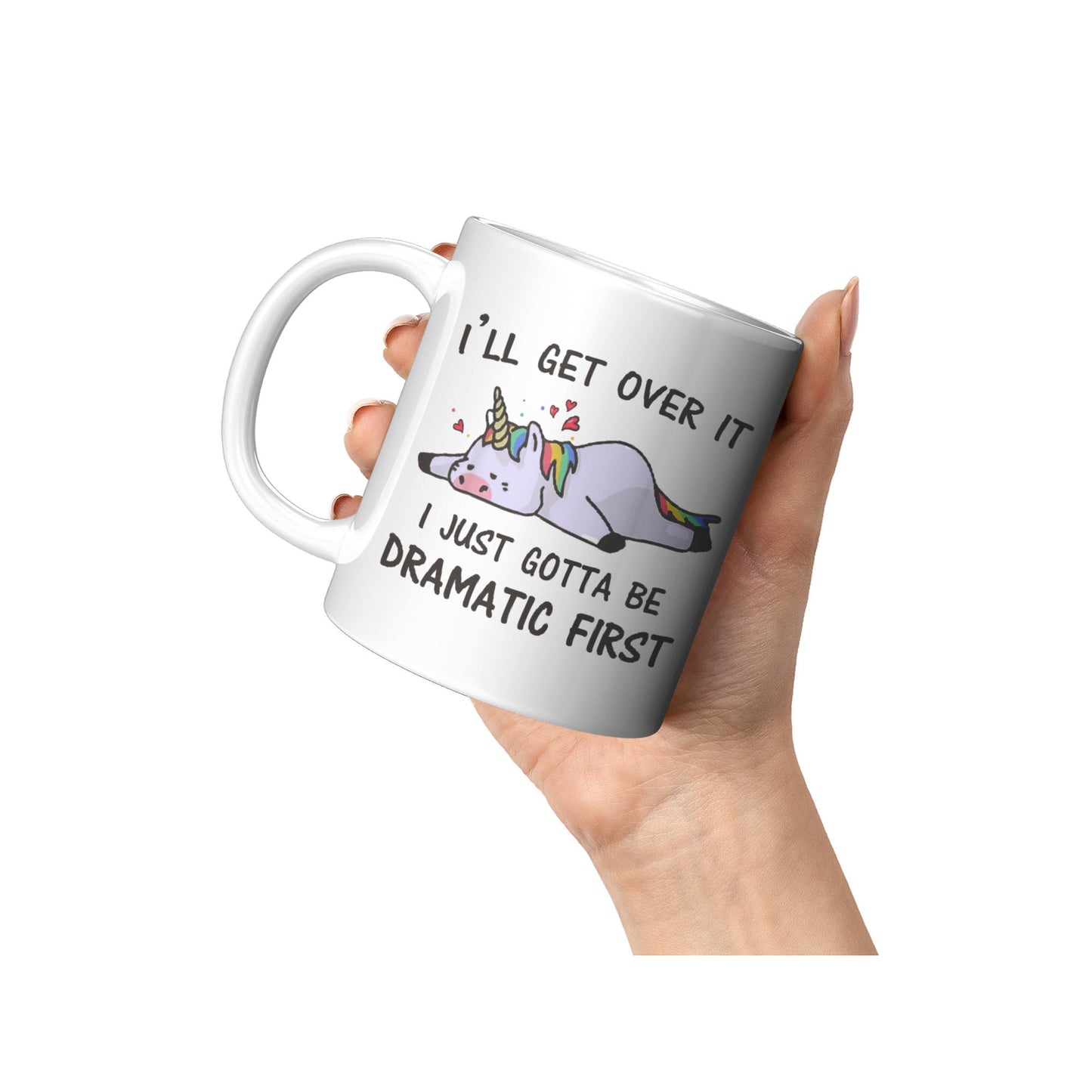I'll get over it I just need to be dramatic first, Dramatic Mug, Unicorn, Fun, sarcastic