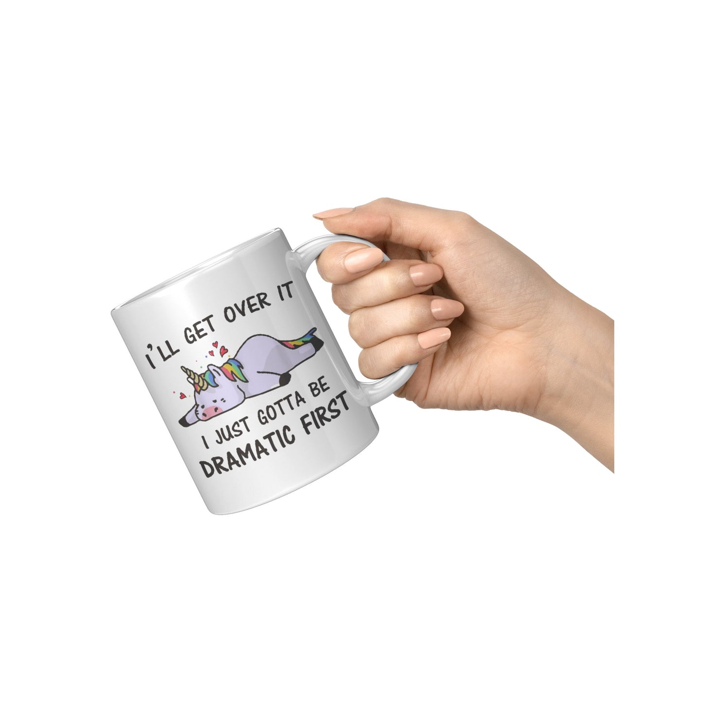 I'll get over it I just need to be dramatic first, Dramatic Mug, Unicorn, Fun, sarcastic