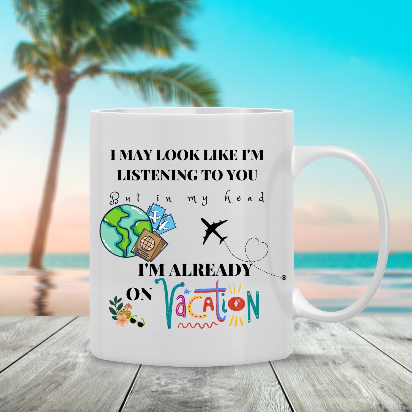 I'm Already on Vacation, Mug, 11 oz, 15 oz, Fun, Sarcastic, Coffee Mug